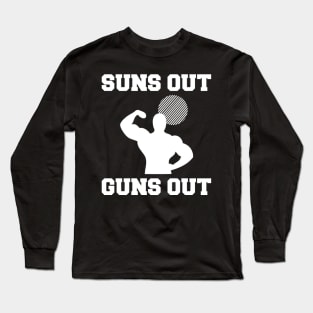 Suns Out, Guns Out Long Sleeve T-Shirt